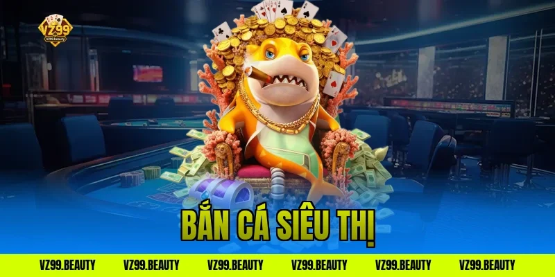 bắn cá siêu thị